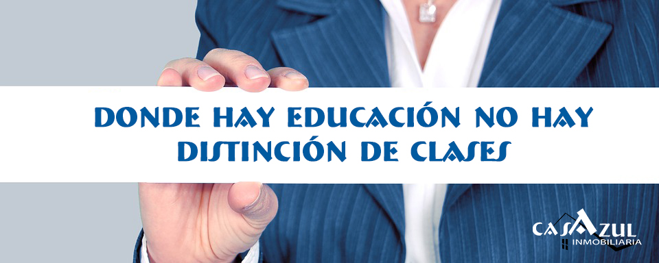 Donde hay educación no hay distinción de clases.